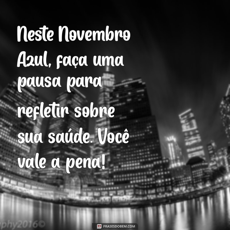 Novembro Azul: Mensagens Inspiradoras para Conscientização sobre o Câncer de Próstata 