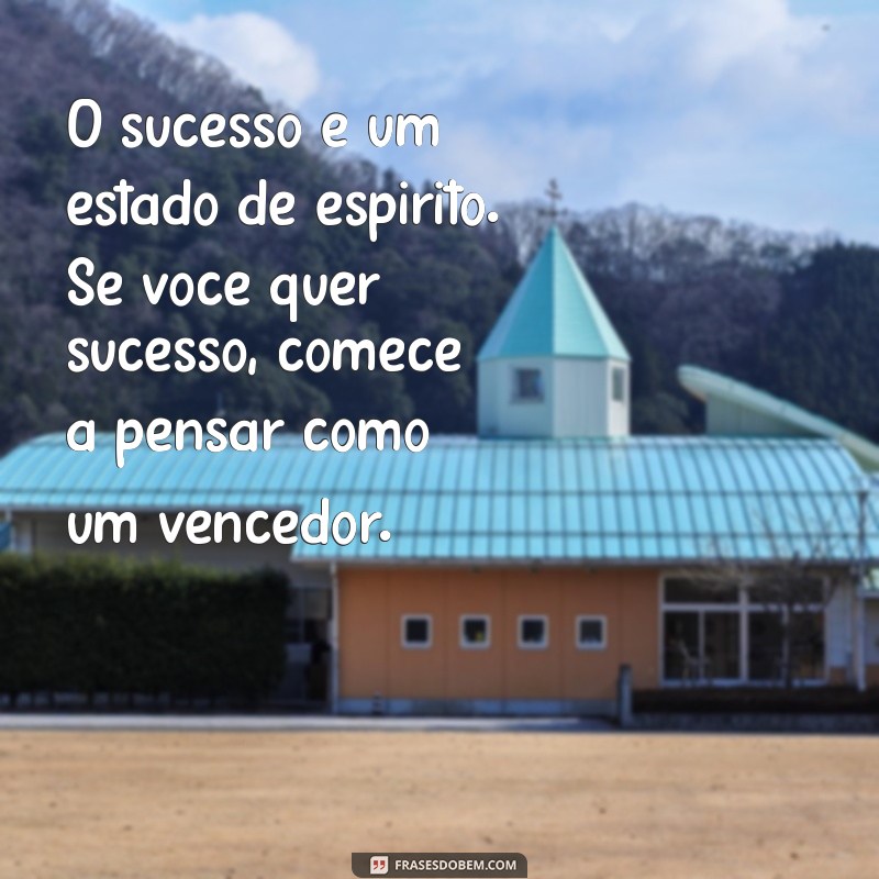 Frases Motivacionais para Alcançar o Sucesso: Inspire-se e Transforme sua Vida 