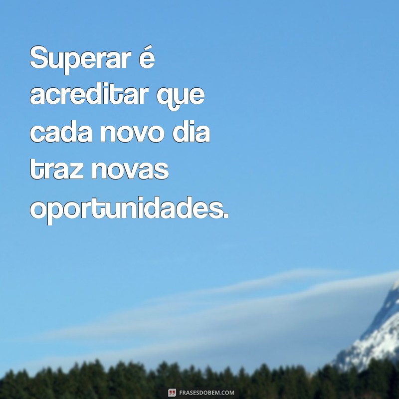 Frases Inspiradoras para Superar Dificuldades e Encontrar Força Interior 