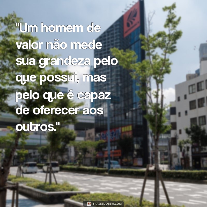 frases de um homem de valor 