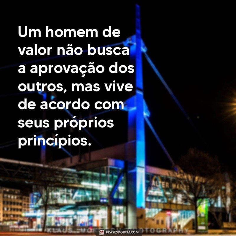 Frases Inspiradoras de Homens de Valor: Sabedoria e Motivação para a Vida 