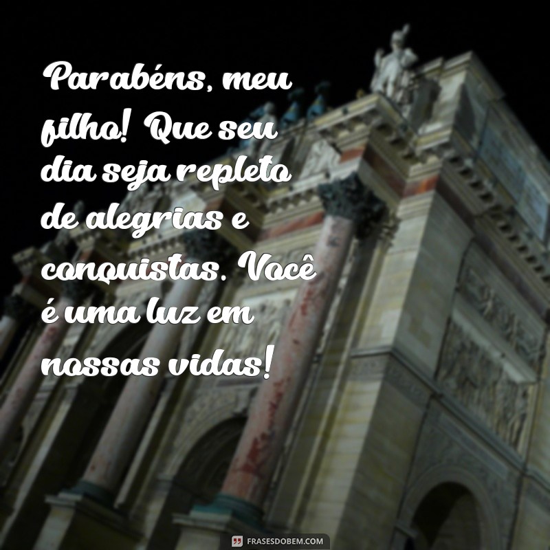 mensagem de parabéns para meu filho Parabéns, meu filho! Que seu dia seja repleto de alegrias e conquistas. Você é uma luz em nossas vidas!