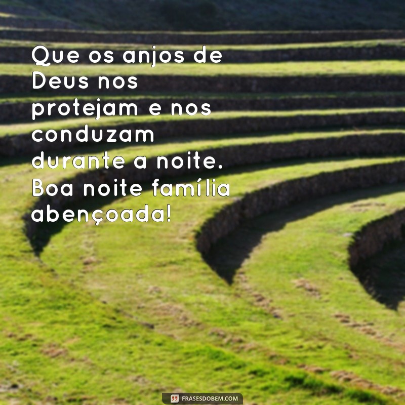 Encante sua família com as melhores frases de boa noite abençoadas 