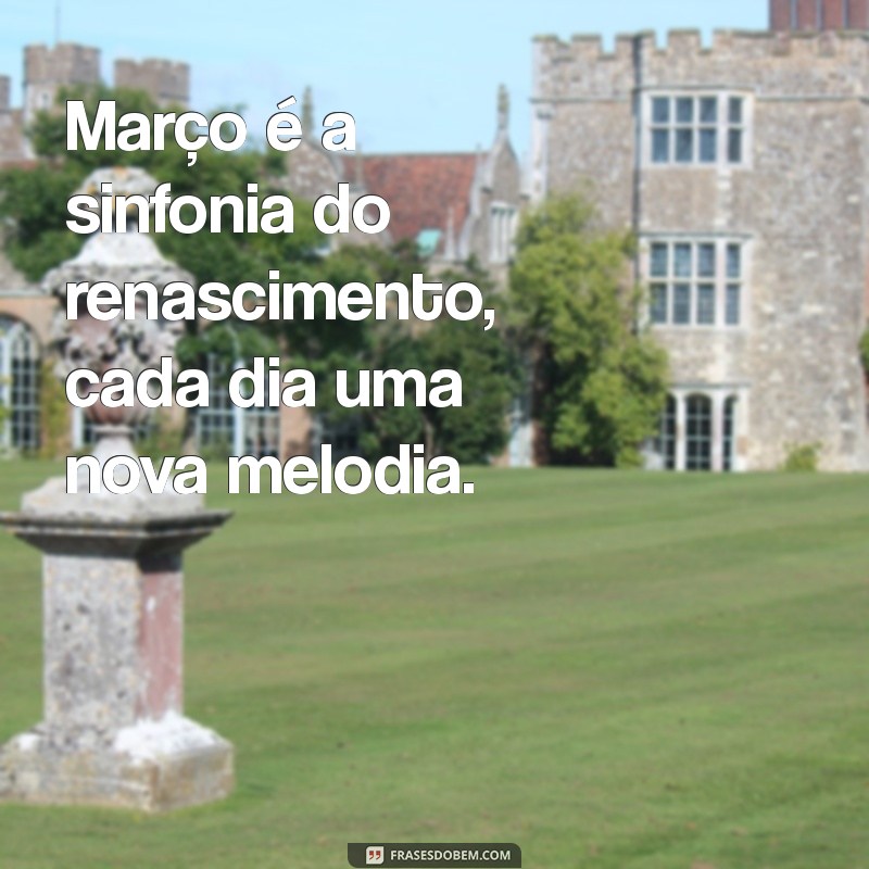 Frases Inspiradoras para Receber Março com Alegria 