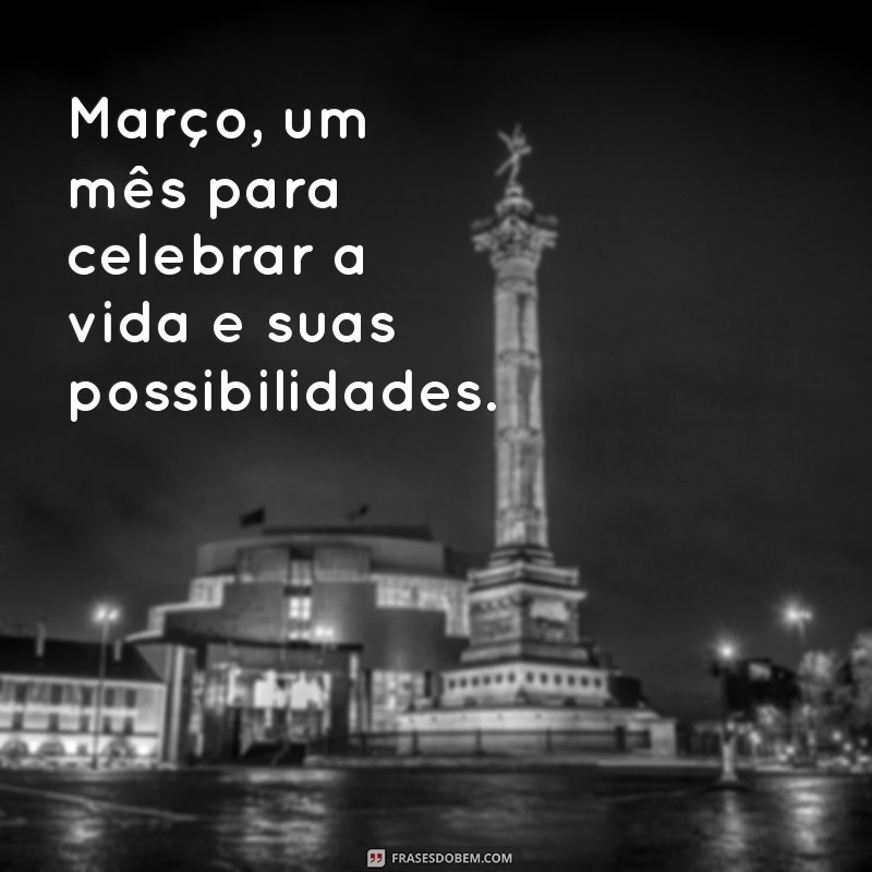 Frases Inspiradoras para Receber Março com Alegria 