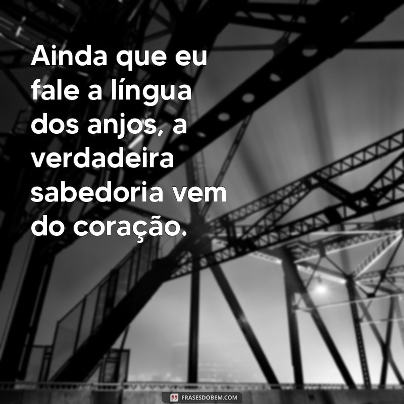 Descubra o Significado Profundo de Ainda que eu Fale a Língua dos Anjos 