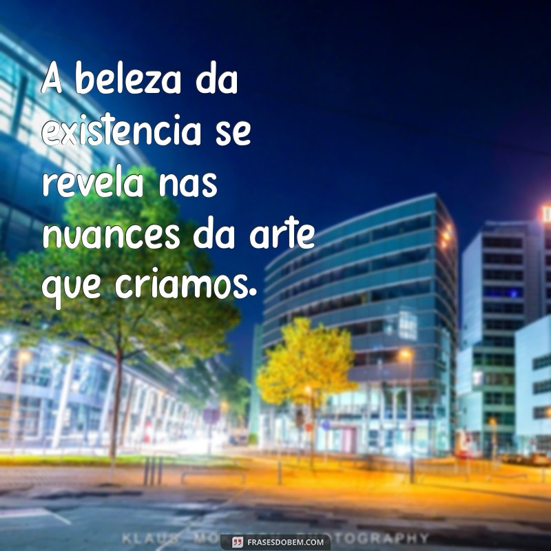 Frases Inspiradoras: Como a Vida Imita a Arte 