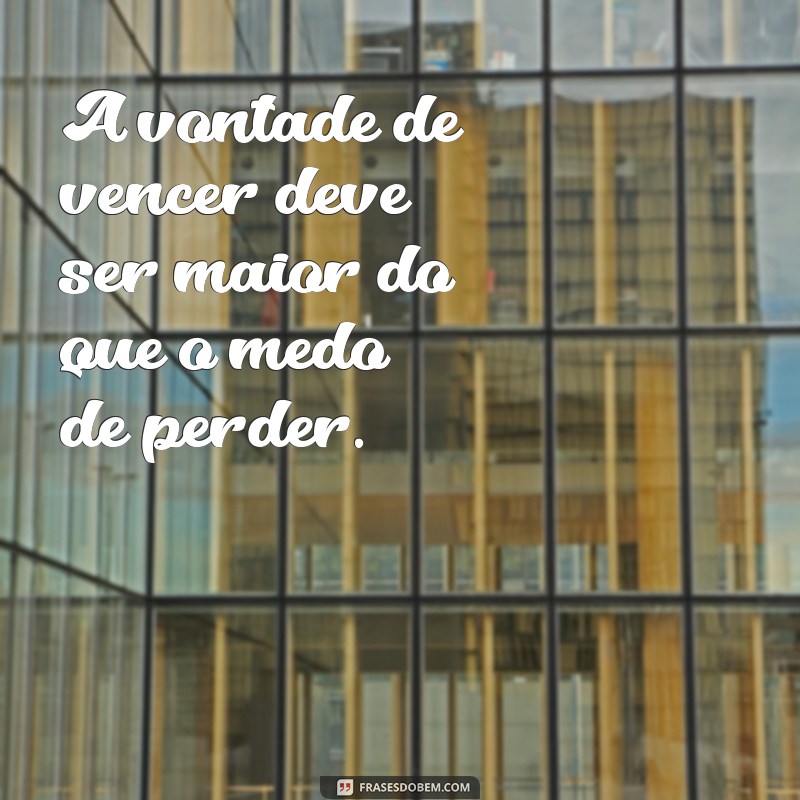 Frases Inspiradoras sobre Força de Vontade e Determinação para Motivar sua Jornada 