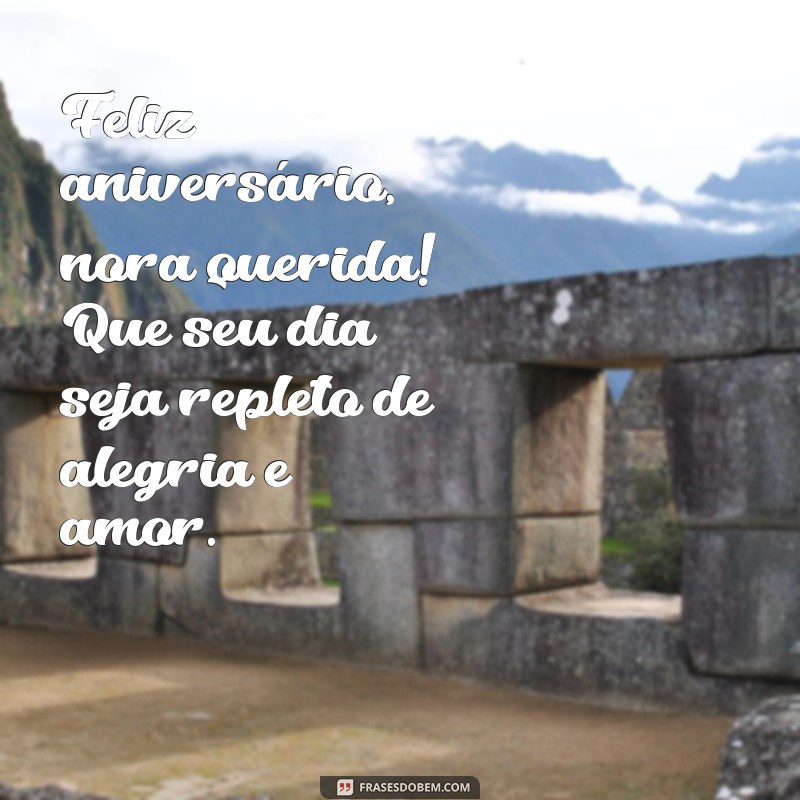 feliz aniversário nora querida Feliz aniversário, nora querida! Que seu dia seja repleto de alegria e amor.