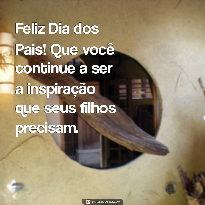 Mensagens Inspiradoras para Desejar um Feliz Dia dos Pais ao Seu Amigo 