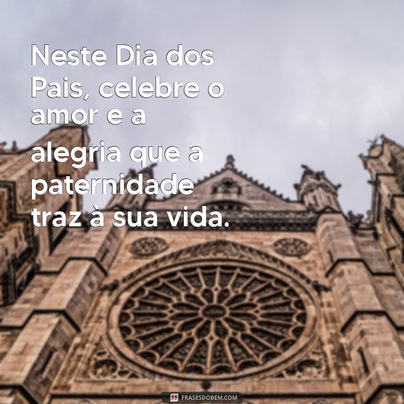 Mensagens Inspiradoras para Desejar um Feliz Dia dos Pais ao Seu Amigo 