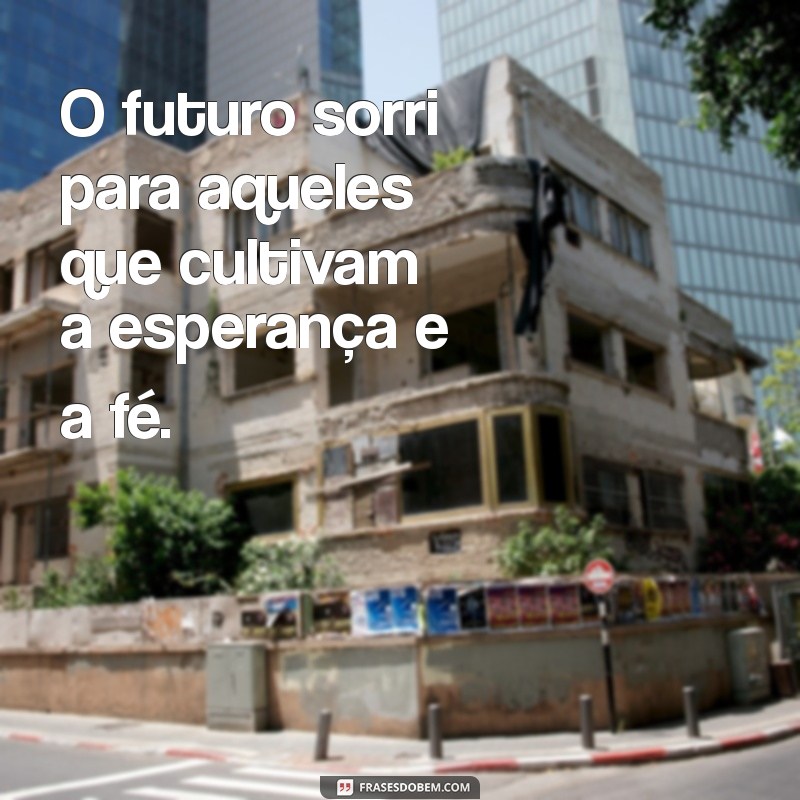 Frases Inspiradoras sobre o Futuro: Reflexões para Transformar sua Vida 