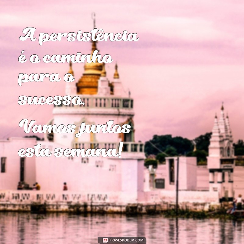 Frases Inspiradoras para Começar a Semana com Motivação 