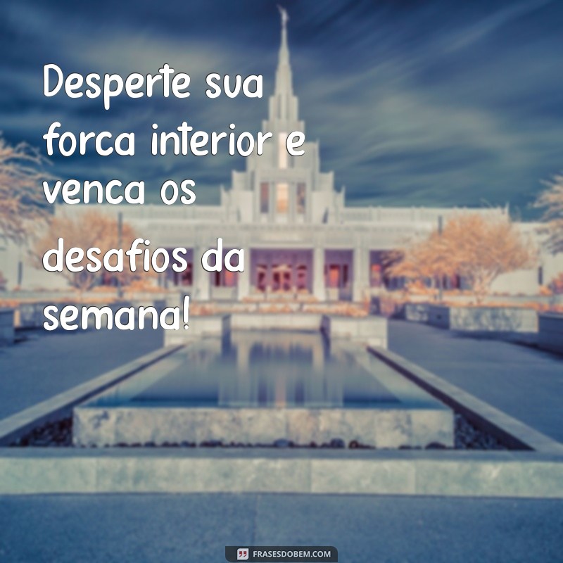 Frases Inspiradoras para Começar a Semana com Motivação 