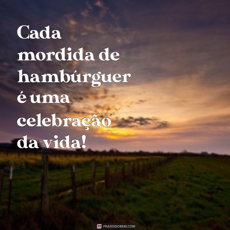 Deliciosas Frases de Hambúrguer para Apreciar Cada Mordida 