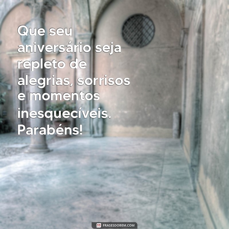 linda mensagem aniversário Que seu aniversário seja repleto de alegrias, sorrisos e momentos inesquecíveis. Parabéns!