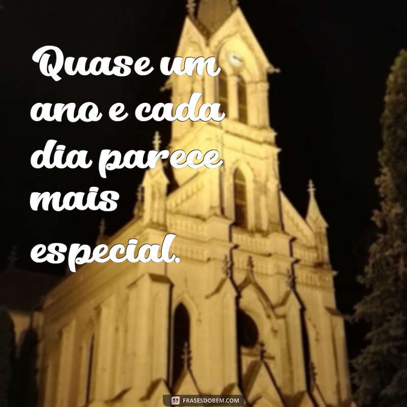 frases de 11 meses Quase um ano e cada dia parece mais especial.