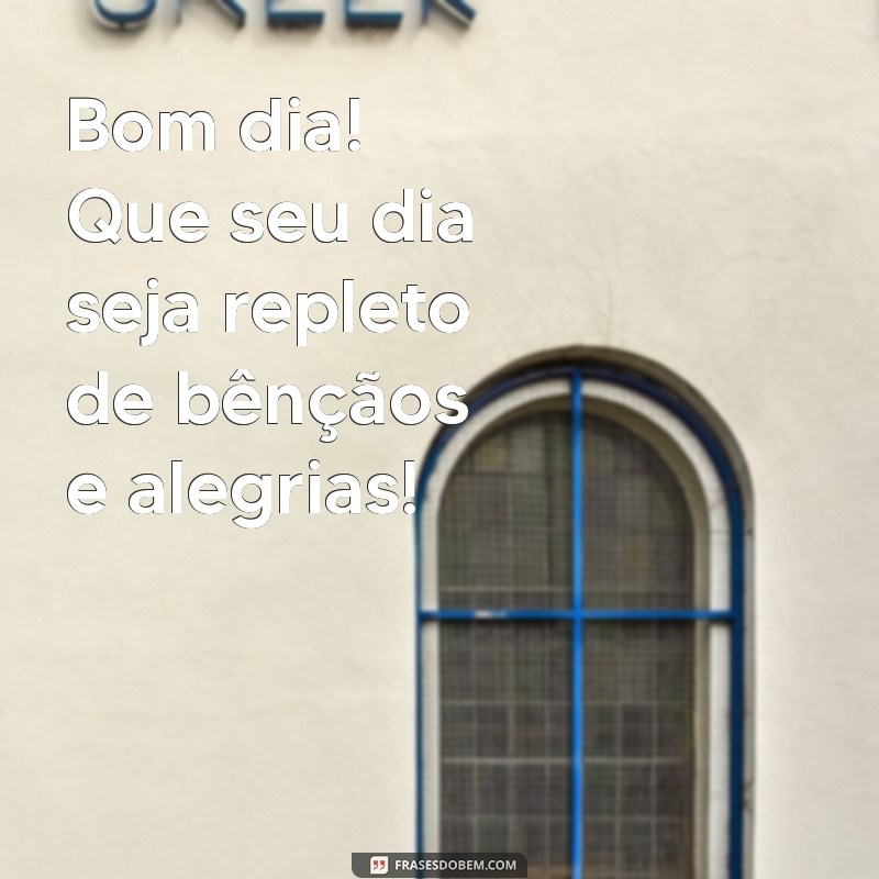 abençoado:waega1okyfu= mensagem bom dia Bom dia! Que seu dia seja repleto de bênçãos e alegrias!