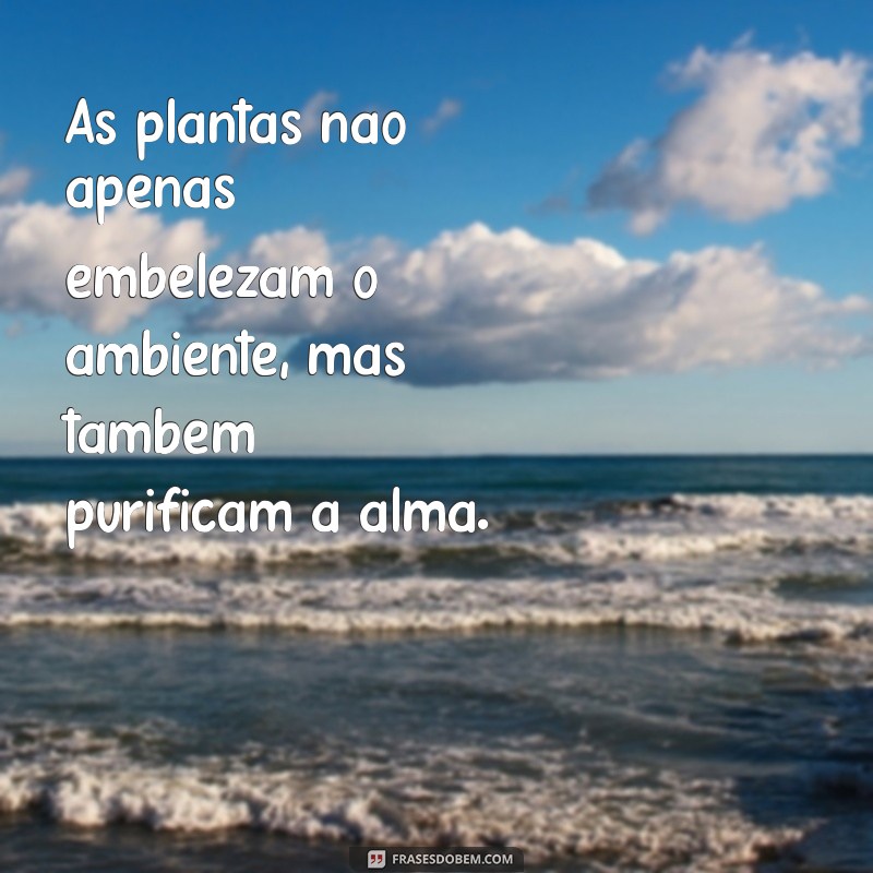 Frases Inspiradoras sobre Plantas: Cultive Amor e Natureza em Suas Palavras 