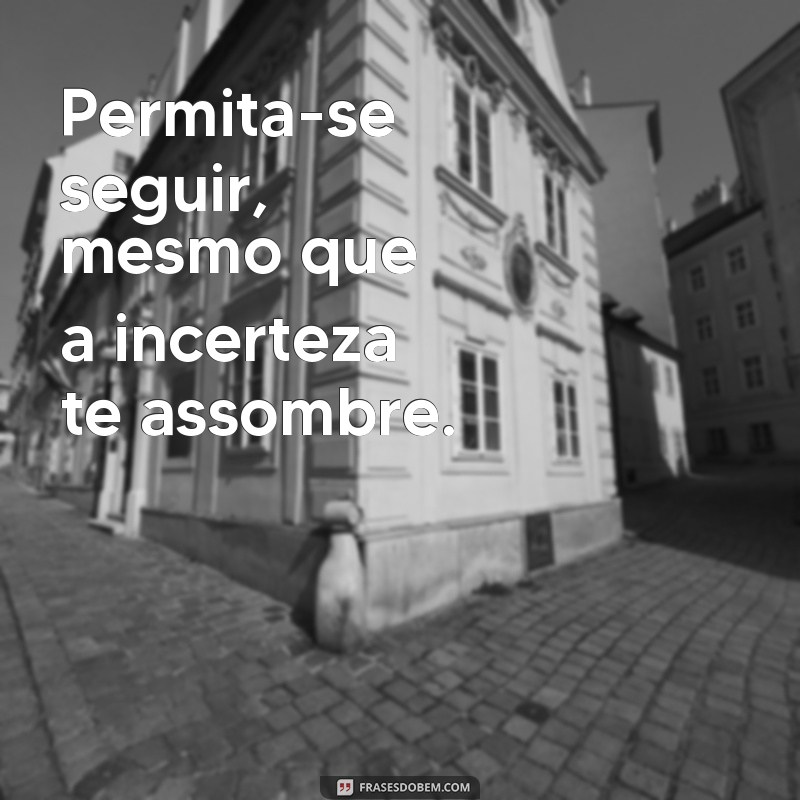 Frases Inspiradoras para Seguir em Frente na Vida 