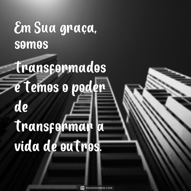 As melhores frases sobre a graça de Deus que vão tocar seu coração 