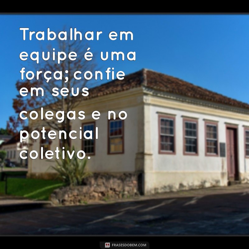 Frases Inspiradoras de Confiança no Trabalho para Aumentar sua Motivação 