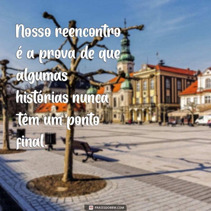 Frases Inspiradoras para Celebrar Reencontros Inesquecíveis 