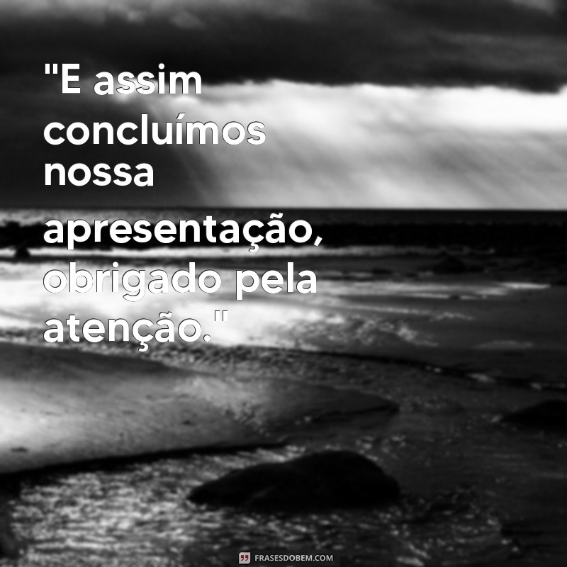 frases para final de apresentação em slides 