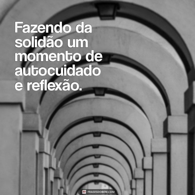 Frases Positivas para Fotos Sozinha: Inspire-se e Valorize Seu Momento 