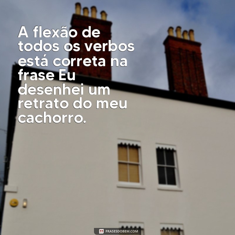 Desvendando o Mistério: A Correção da Flexão de Todos os Verbos nas Frases 