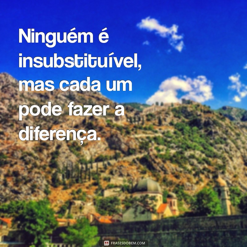 Ninguém é Insubstituível: A Verdade Sobre a Importância da Adaptabilidade 