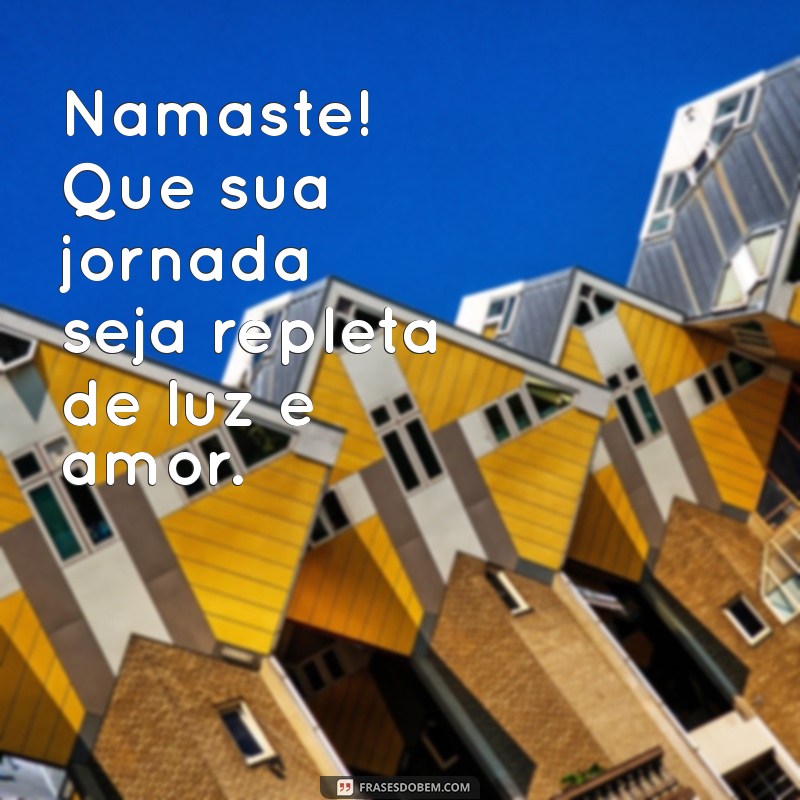 Mensagens Inspiradoras de Bom Dia: O Poder do Namaste para Começar o Dia com Positividade 