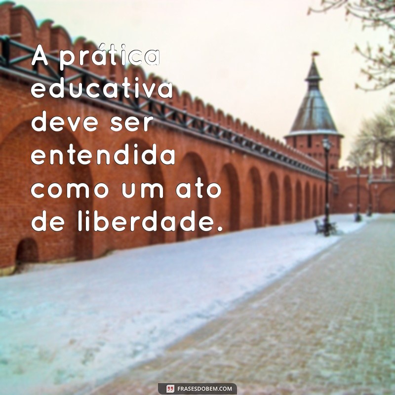 Frases Inspiradoras de Paulo Freire sobre Educação: Reflexões Transformadoras 