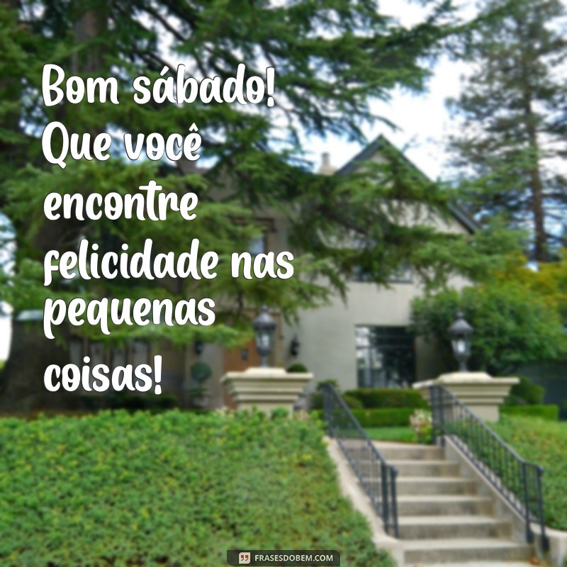 Frases Inspiradoras para um Bom Sábado: Comece Seu Dia com Positividade 