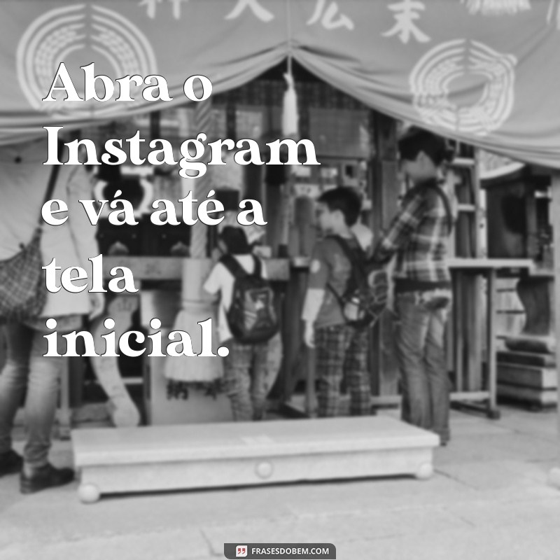 como colocar mensagem no story do instagram Abra o Instagram e vá até a tela inicial.