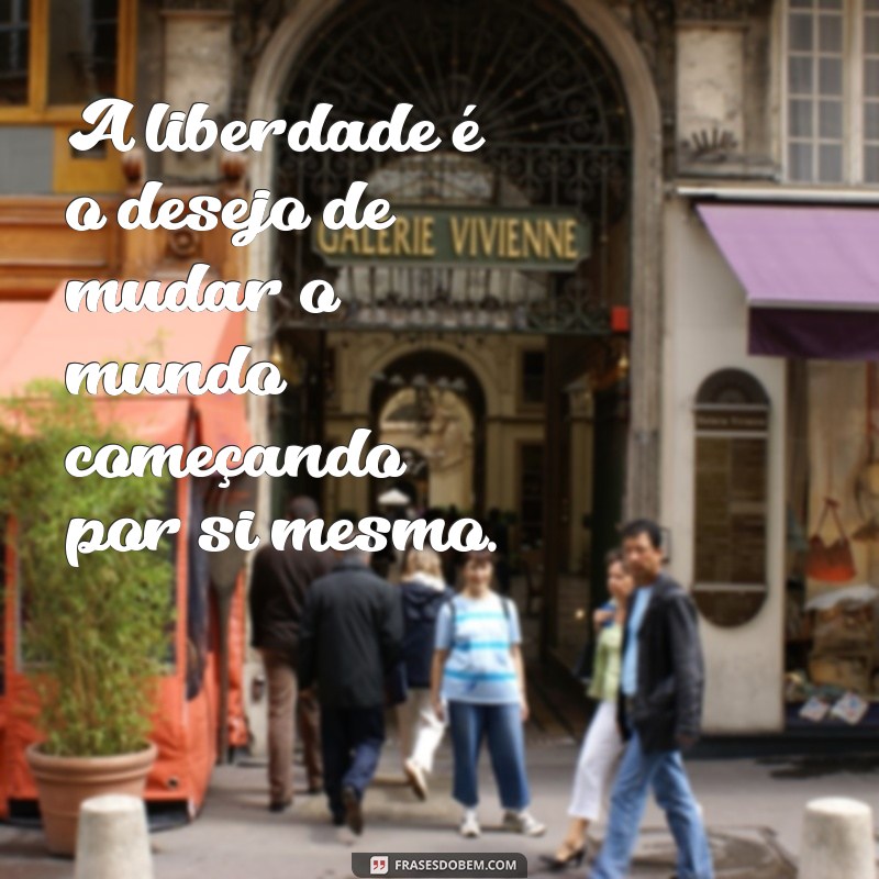 Frases Inspiradoras sobre Liberdade: Reflexões para a Alma 