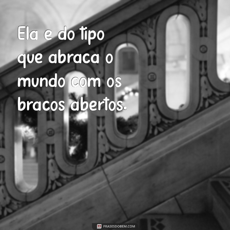 Frases Inspiradoras: Ela é do Tipo que Transforma Vidas 