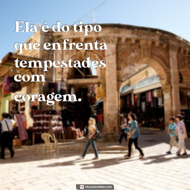 Frases Inspiradoras: Ela é do Tipo que Transforma Vidas 