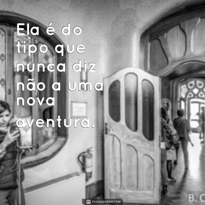 Frases Inspiradoras: Ela é do Tipo que Transforma Vidas 