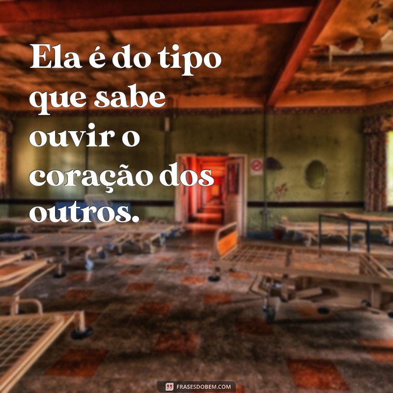 Frases Inspiradoras: Ela é do Tipo que Transforma Vidas 