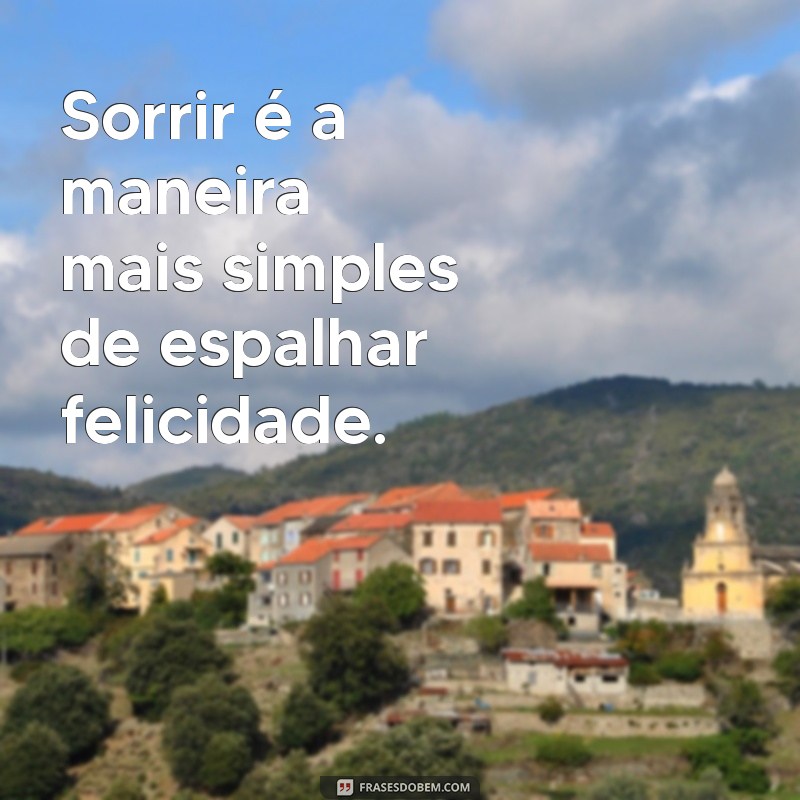 Frases Inspiradoras para Colocar um Sorriso no Rosto 