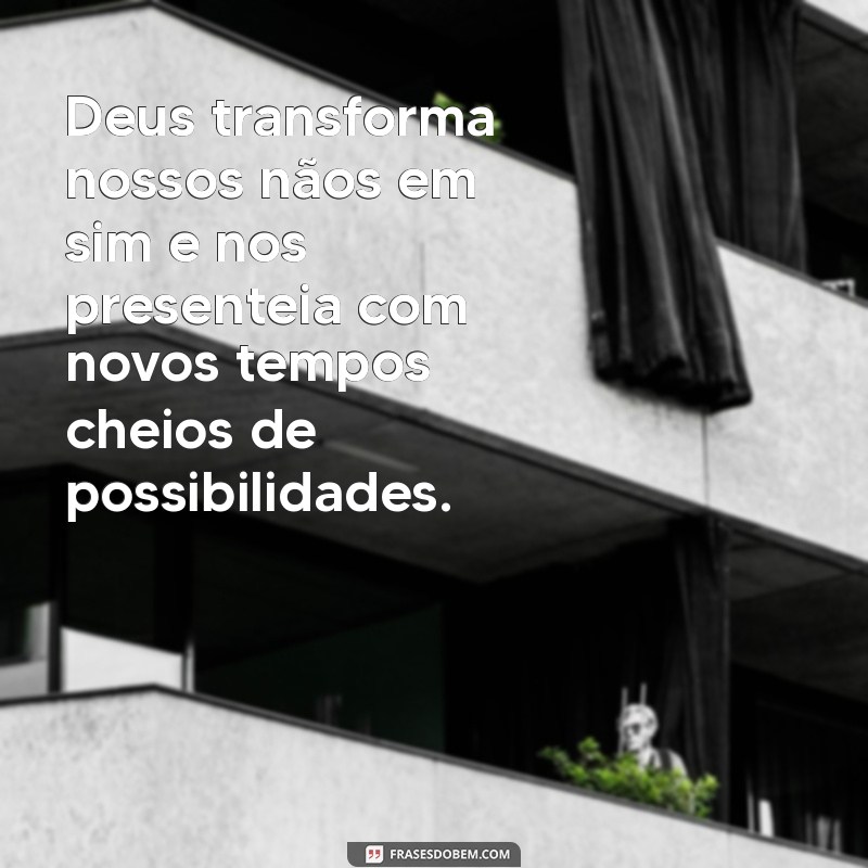 Frases Inspiradoras sobre o Novo Tempo de Deus: Renovação e Esperança 