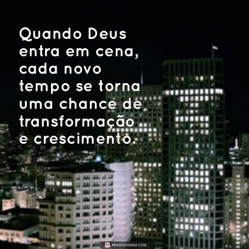 Frases Inspiradoras sobre o Novo Tempo de Deus: Renovação e Esperança 