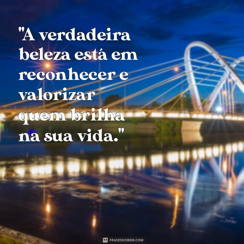 frases de atenção para quem merece 