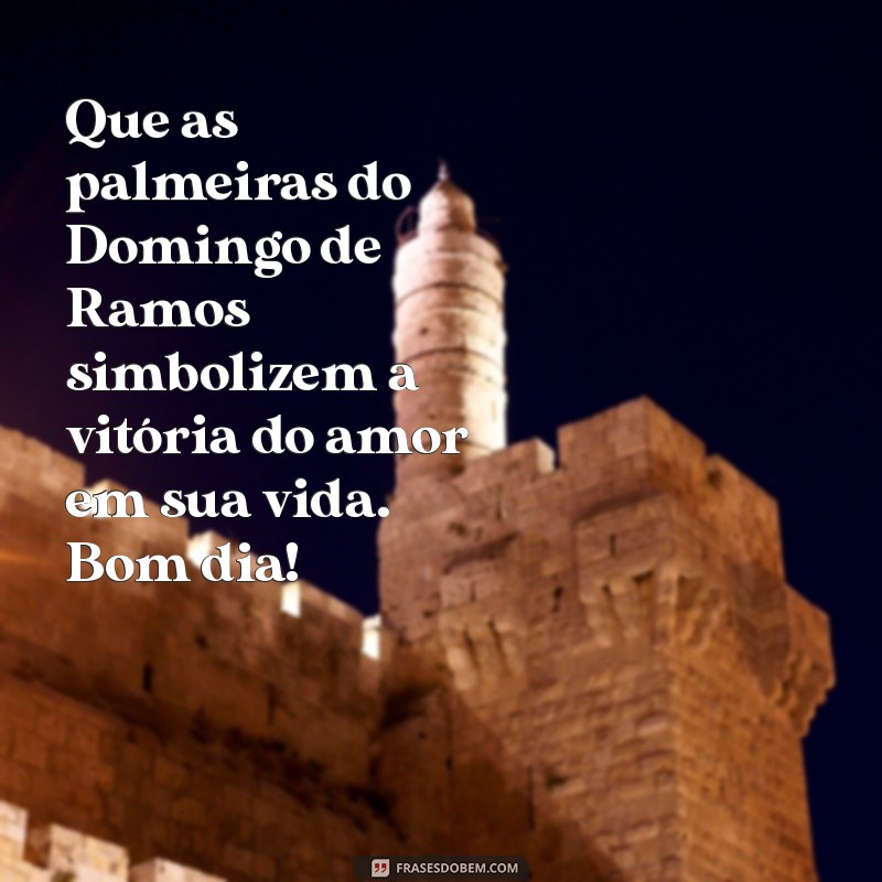 Mensagem Inspiradora de Bom Dia para Celebrar o Domingo de Ramos 