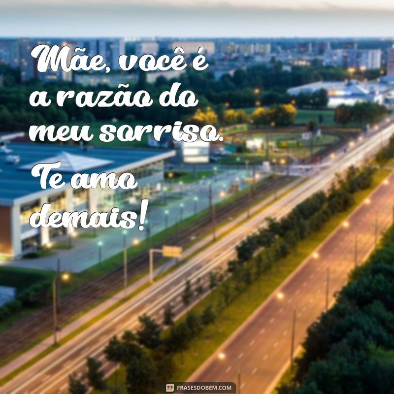 10 Maneiras de Dizer Mãe, Te Amo Muito com Frases Emocionantes 