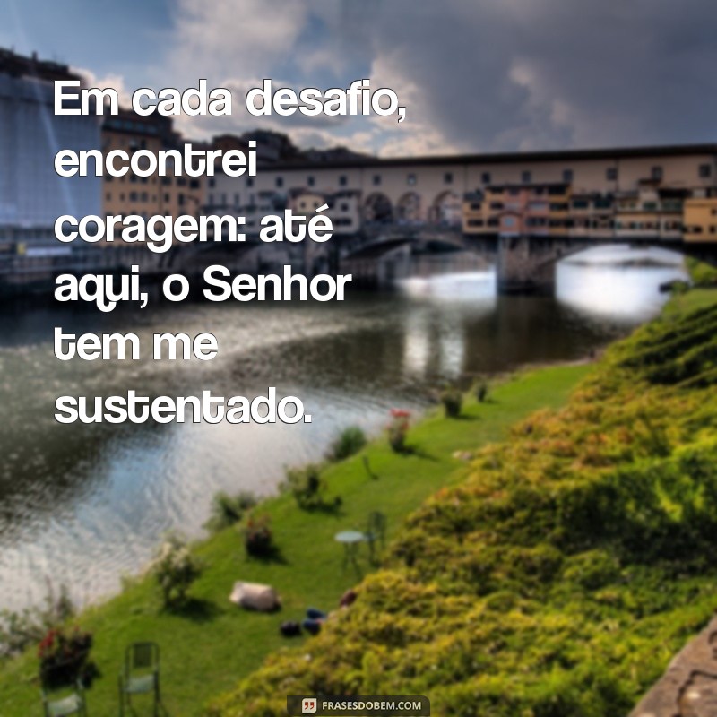 Frases Inspiradoras: Até Aqui o Senhor Tem Me Sustentado 