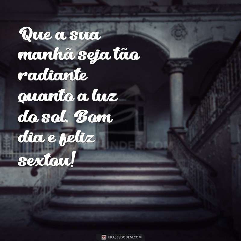 Mensagem de Bom Dia: Celebre a Sexta-Feira com Positividade! 