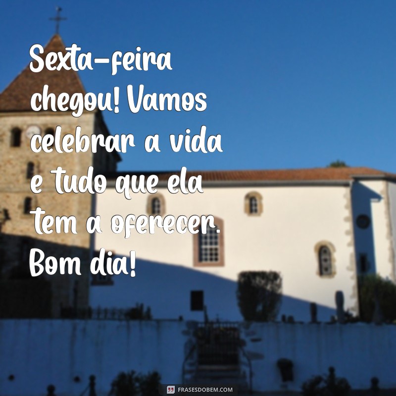 Mensagem de Bom Dia: Celebre a Sexta-Feira com Positividade! 