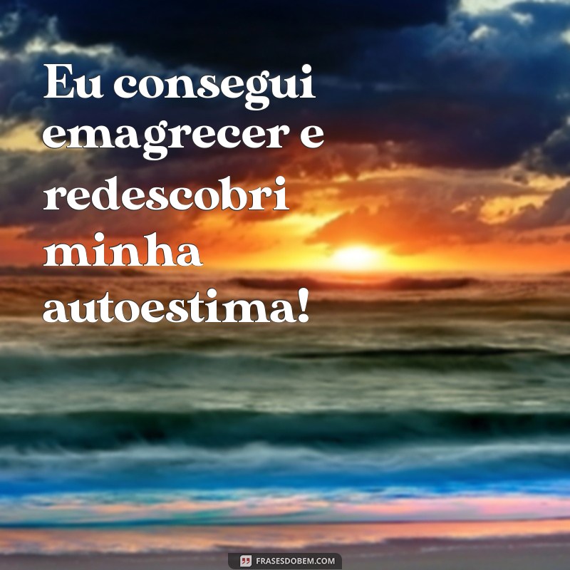 texto eu consegui emagrecer tumblr Eu consegui emagrecer e redescobri minha autoestima!